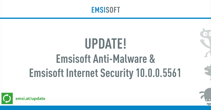 Emsisoft Anti-Malware & Emsisoft Internet Security 10.0.0.5561 released.