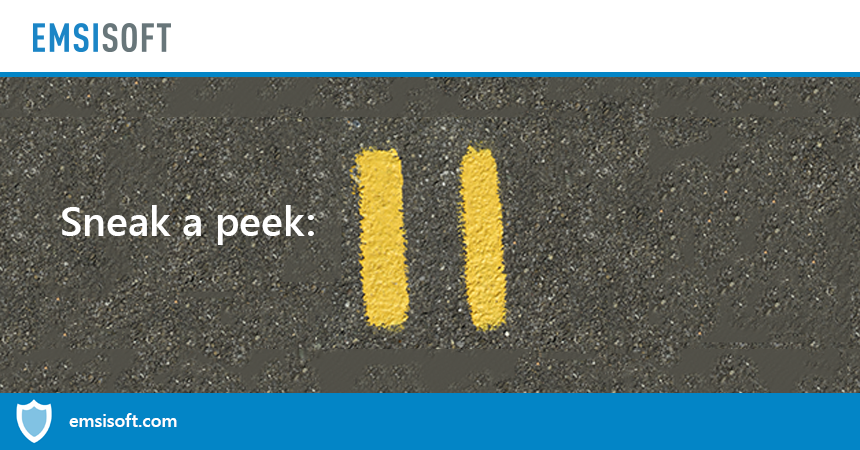 A sneak peek on Emsisoft’s version 11 series