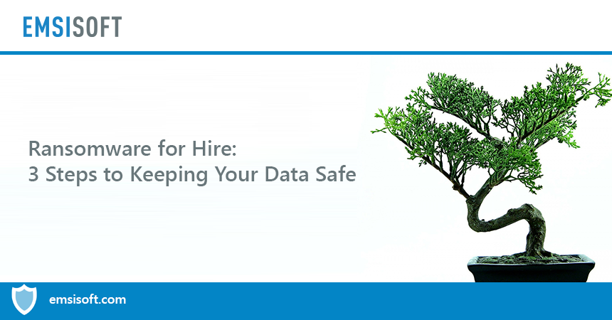 Ransomware for Hire: 3 Steps to Keeping Your Data Safe