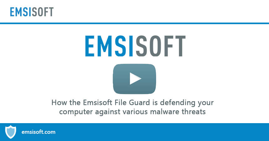Video: Meet the Emsisoft File Guard – Scanning for malware in real-time