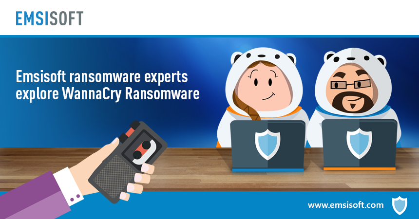 WannaCry Ransomware: Interview with Emsisoft’s ransomware experts