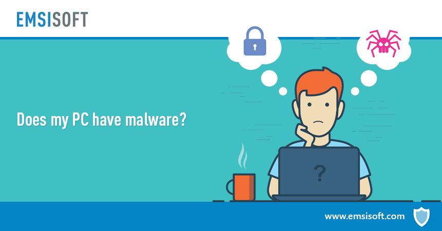 How To Check If My Computer Has A Virus Top 10 Symptoms Of Malware Infection Emsisoft Security Blog